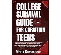 The College Survival Guide for Christian Teens: 5-Minute Devotions for Strength, Reflection, and Calm - Navigating Faith, Friendships, and Your ... Wisdom for Every Challenge You'll Face)