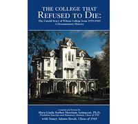 The College That Refused to Die: The Untold Story of Wilson College from 1979-1989 A Documentary History