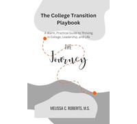The College Transition Playbook: A Warm, Practical Guide to Thriving in College, Leadership, and Life