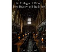 The Colleges of Oxford: Their History and Traditions
