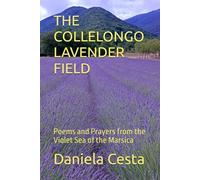 THE COLLELONGO LAVENDER FIELD: Poems and Prayers from the Violet Sea of the Marsica