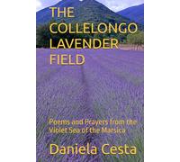 THE COLLELONGO LAVENDER FIELD: Poems and Prayers from the Violet Sea of the Marsica