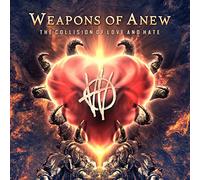 Weapons of Anew - The Collision Of Love And Hate
