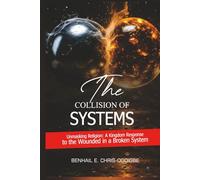 The Collision Of Systems: Unmasking Religion: A Kingdom Response to The Wounded In A Broken System