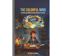 THE COLOFUL MIND: Embracing adhd and unleashing creativity