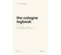 The Cologne Logbook: A Men's Fragrance Journal for the Modern Collector - Reviews, Wear Tracking & Collection Notes