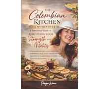 The Colombian Kitchen for Women Over 50: A Functional Guide to Rebuilding Strength and Vitality | 5.5 x 8.5 inches 146 pages | A Gift for Holidays, ... Colombian Recipes (Paragon Woman™ Series)