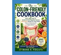 The Colon-Friendly Cookbook: Easy, High-Fiber & Gentle-on-the-Digestive-System Plant-Based Recipes for Colon Health - Perfect for Diverticulosis, IBS, and Anyone Seeking Better Digestive Wellness