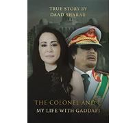 The Colonel and I: My Life with Gaddafi