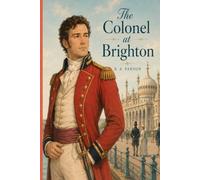 The Colonel at Brighton: Duty, Marriage, and the Life Behind the Uniform - Inspired by Jane Austen’s Pride and Prejudice
