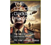 THE COLONEL: Gaddafi Part two: The Years When Power Learned Its Weight