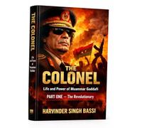 The Colonel: Life and Power of Muammar Gaddafi: From Desert Revolutionary to Global Defiance