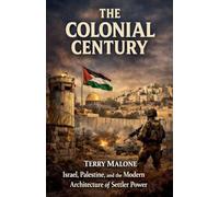 The Colonial Century: Israel, Palestine, and the Modern Architecture of Settler Power