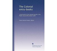 The Colonial entry-books a brief guide to the colonial records in the Public Record Office before 1696. no. 5