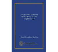 The colonial homes of Philadelphia and its neighborhood