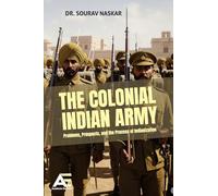 The Colonial Indian Army: Problems, Prospects, and the Process of Indianization.