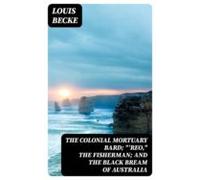 The Colonial Mortuary Bard; Reo The Fisherman; And The Black Bream Of