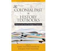 The Colonial Past in History Textbooks: Historical and Social Psychological Perspectives (International Review of History Education)