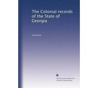 The Colonial records of the State of Georgia: Volume 1