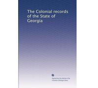 The Colonial records of the State of Georgia: Volume 13