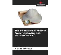 The colonialist mindset in French-speaking sub-Saharan Africa