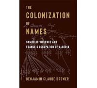 The Colonization of Names: Symbolic Violence and France’s Occupation of Algeria