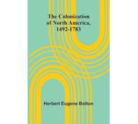 The Colonization Of North America, 1492-1783