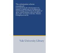 The colonization scheme considered :: in its rejection by the colored people-in its tendency to uphold caste-in its unfitness for Christianizing and ... to the Hon. Theodore Frelinghuysen and the