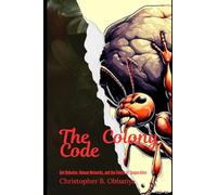 The Colony Code: Ant Behavior, Human Networks and the future of Cooperation