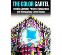 The Color Cartel: How One Company Patented the Rainbow and Monopolized Global Design