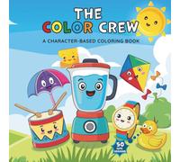 The Color Crew: A Character-Based Coloring Book for Kids, Teens, and Adults - 50 Cute and Friendly Object Characters for Stress Relief, Creativity, ... Cute Object Characters - Perfect for All Ages