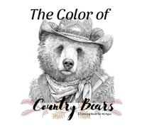 The Color of Country Bears: Volume 1 - A Coloring Book for All Ages (The Color of Country Bears - A Coloring Book for All Ages)