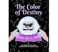 The Color of Destiny: An Interactive Tarot Companion Coloring Book for Magical Intuitive Guidance, Focusing Energy and Cutting Out Mental Noise