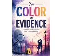 The Color of Evidence: Forensic thriller romance with missing details and twists