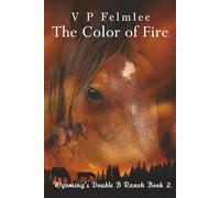 The Color of Fire: Wyoming's Double B Ranch Book 2 (The Double B Ranch Saga)