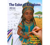 The Color of Kingdoms: Africa: A princess coloring book for ages 7+ (Princesses of the World: A Coloring Book Series of Royal Beauty and Culture)