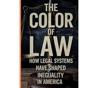 The Color Of Law: Uncovering the Hidden History of Segregation, Systemic Inequality, and the Fight for True Justice in America (Law books)