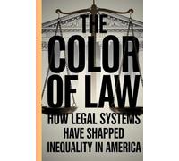 The Color Of Law: Uncovering the Hidden History of Segregation, Systemic Inequality, and the Fight for True Justice in America (Law books)