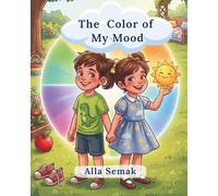 The Color of My Mood: An Interactive Story to Help Kids Identify Emotions, Calm Anger, and Cope with Sadness (Healthy Energy Adventure)