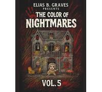 The Color Of Nightmares Vol. 5: Disturbing, Creepy, and Scary Coloring Book for Adults