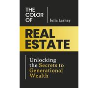 The Color of Real Estate: Unlocking the Secrets to Generational Wealth