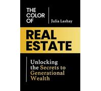 The Color of Real Estate: Unlocking the Secrets to Generational Wealth
