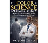 The Color of Science: Lab Coats & Jim Crow:: Memoir of a Black Scientist's Journey Through Segregation and Science