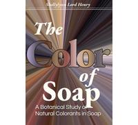 The Color of Soap: A Botanical Study of Natural Colorants in Soap