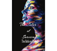 THE COLOR OF SURVIVAL: Three Battles one Victory