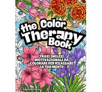 The Color Therapy Book - Libro da Colorare per Adulti con Frasi Motivazionali: FRASI inglesi motivazionali DA COLORARE PER Rilassare la Tua Mente - ... autostima. Perfetto per mindfulness e relax!