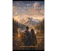 THE COLORADO DAYS: BOOK 1 THE DECISION TO GO
