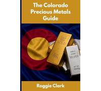 The Colorado Precious Metals Guide: Gold and Silver Investing in Colorado: How State Laws, Taxes, and Economic Conditions Affect Your Precious Metals Strategy