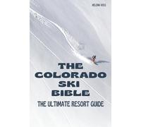 The Colorado Ski Bible: The Ultimate Resort Guide