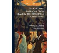 The Colored American From Slavery to Honorable Citizenship